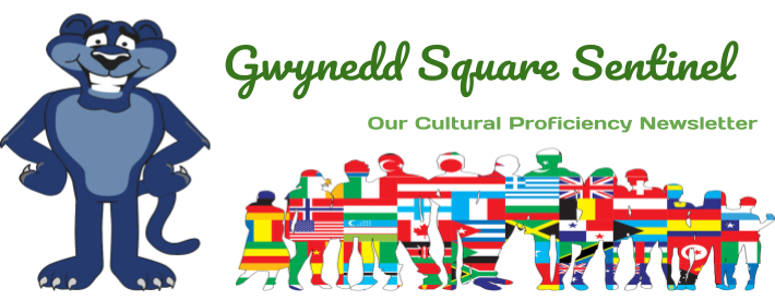 This is our Gwynedd Square Sentinel: Our Cultural Proficiency Newsletter.